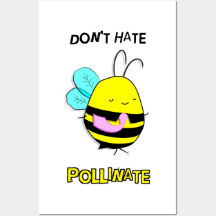 Don't Hate. Pollinate. Posters and Art